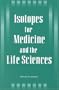 Isotopes for Medicine and the Life Sciences