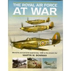 The Royal Air Force at War: Memoires and Personal Experiences, 1939 to the Present Day: Memories and Personal Experiences, 1939 to the Present Day