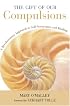 The Gift of Our Compulsions: A Revolutionary Approach to Self-Acceptance and Healing