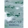 The Lancaster Manual: The Official Air Publication for the Lancaster Mk I and III 1942-1945 (RAF Museum): The Official Air Publication for the Lancaster Mk I and III 1942-1945 (RAF Museum)