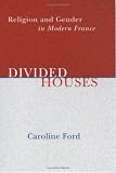 Divided Houses: Religion And Gender In Modern France