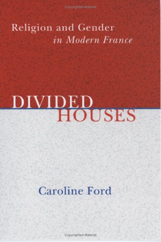 Divided Houses: Religion and Gender in Modern France