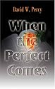 When The Perfect Comes: The Real Challenge To The Imperfect Church