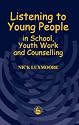 Listening to Young People in School, Youth Work and Counselling