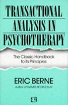 Transactional Analysis in Psychotherapy: The Classic Handbook to its Principles (Condor Books)