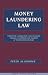 Money Laundering Law: Forfeiture, Confiscation, Civil Recovery, Criminal Laundering and Taxation of the Proceeds of Crime