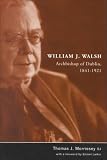 William J. Walsh, Archbishop of Dublin, 1841-1921: No Uncertain Voice