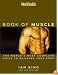 Men's Health: The Book of Muscle--The World's Most Authoritative Guide to Building Your Body