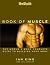 Men's Health: The Book of Muscle--The World's Most Complete Guide to Building Your Body