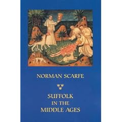 Suffolk in the Middle Ages: Studies in Places and Place-names, the Sutton Hoo Ship-burial, Saints, Mummies and Crosses, Domesday Book and Chronicles of Bury Abbey