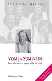 Vom Ja zum Nein: Eine schw�bische Jugend 1933-1945. Aus dem Kreis der "Weissen Rose" - Susanne Hirzel