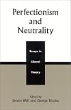 Perfectionism and Neutrality: Essays in Liberal Theory George Klosko