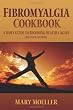 Fibromyalgia Cookbook: A Daily Guide to Becoming Healthy Again (Revised Edition)