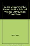 On the measurement of human fertility : selected writings of Louis Henry