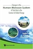 Changes In The Human-Monsoon System Of East Asia In The Context Of Global Change (Monsoon Asia Integrated Regional Study on Global Change)