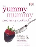 Yummy Mummy Pregnancy Cookbook: Healthy Food for You and Your Baby