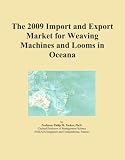 The 2009 Import and Export Market for Weaving Machines and Looms in Oceana