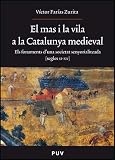 El mas i la vila a la Catalunya medieval : els fonaments duna societat senyorialitzada (segles XI-XIV)