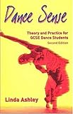 Dance Sense: Theory and Practice for GCSE Dance Students: Theory and Practice for Dance Schools