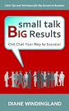 Small Talk Big Results: Chit Chat Your Way to Success!