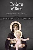 The Secret of Mary: With Preparation for Total Consecration (Illustrated Classics)