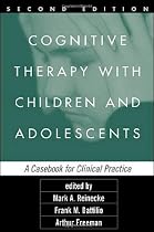 Cognitive Therapy with Children and Adolescents, Second Edition: A Casebook for Clinical Practice