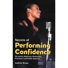 Secrets of Performing Confidence: For Actors, Musicians, Performers, Presenters and Public Speakers