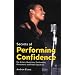 Secrets of Performing Confidence: For Actors, Musicians, Performers, Presenters and Public Speakers