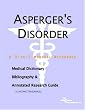Asperger's Disorder - A Medical Dictionary, Bibliography, and Annotated Research Guide to Internet References