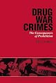 Drug War Crimes: The Consequences of Prohibition
