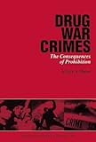 Drug War Crimes: The Consequences of Prohibition
