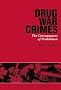 Drug War Crimes: The Consequences of Prohibition Drug War Crimes: The Consequences of Prohibition