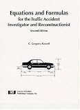 Equations & Formulas for the Traffic Accident Investigator And Reconstructionist