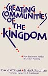 Creating Communities of the Kingdom: New Testament Models of Church Planting
