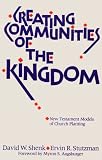 Creating Communities of the Kingdom: New Testament Models of Church Planting