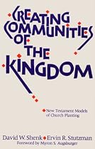 Creating Communities of the Kingdom: New Testament Models of Church Planting