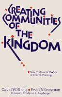 Creating Communities of the Kingdom: New Testament Models of Church Planting