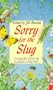 Sorry for the Slug