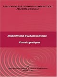 Revue Institut Du Droit Local Alsacien-Mosellan  / Associations d'Alsace-Moselle : Conseils pratiques