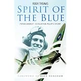 Spirit of the Blue: Peter Ayerst - A Fighter Pilot's Storypar Hugh Thomas