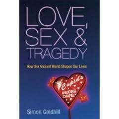Love, Sex and Tragedy: How the Ancient World Shapes Our Lives