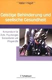 Geistige Behinderung und seelische Gesundheit: Kompendium f�r �rzte, Psychologen, Sozialarbeiter und Pflegekr�fte - 