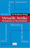 Virtuelle Antike: Wendepunkte der Alten Geschichte - 