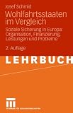 Wohlfahrtsstaaten im Vergleich: Soziale Sicherung in Europa: Organisation, Finanzierung, Leistungen und Probleme