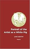 Portrait of the Artist As a White Pig: Poems