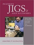 Ingenious Jigs & Shop Accessories: Clever Ideas for Improving Your Shop and Tools from Fine Woodworking (Essentials of Woodworking)
