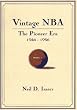 Vintage Nba Basketball: The Pioneer Era (1946-56) : A Mostly Oral History
