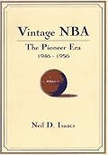 Vintage Nba Basketball: The Pioneer Era (1946-56) : A Mostly Oral History
