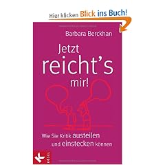 Jetzt reicht's mir! Wie Sie Kritik austeilen und einstecken k�nnen