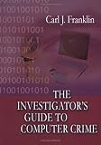 The Investigator's Guide to Computer Crime